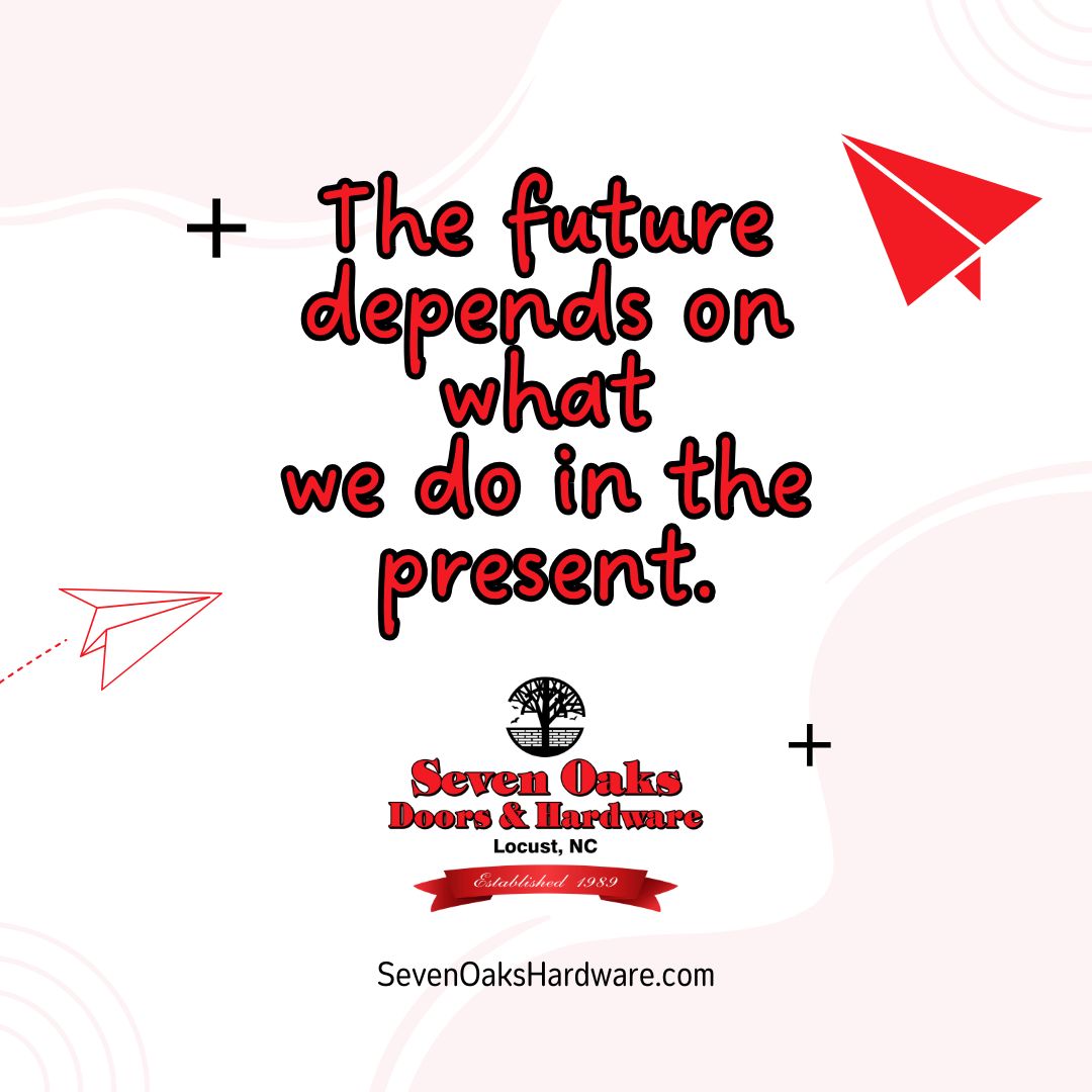 "The future depends on what we do in the present."